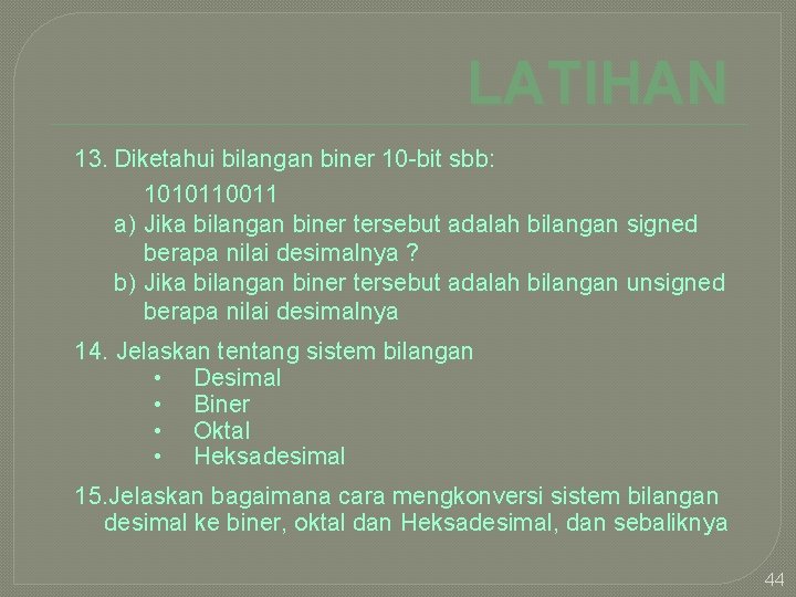 LATIHAN 13. Diketahui bilangan biner 10 -bit sbb: 1010110011 a) Jika bilangan biner tersebut