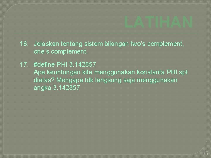 LATIHAN 16. Jelaskan tentang sistem bilangan two’s complement, one’s complement. 17. #define PHI 3.