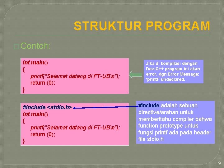 STRUKTUR PROGRAM � Contoh: int main() { printf(”Selamat datang di FT-UBn”); return (0); }