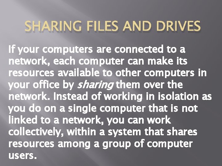 SHARING FILES AND DRIVES If your computers are connected to a network, each computer