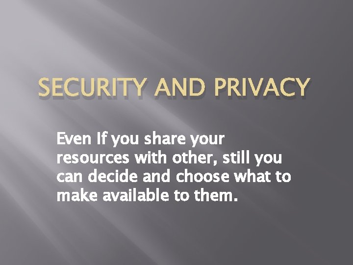 SECURITY AND PRIVACY Even If you share your resources with other, still you can