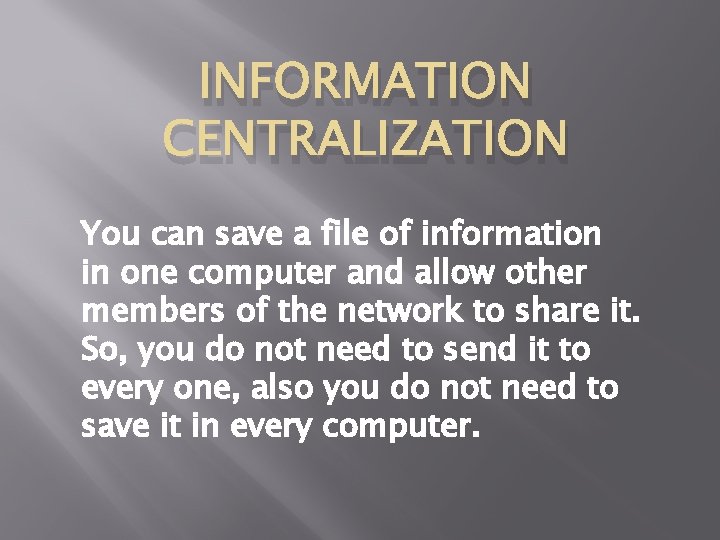 INFORMATION CENTRALIZATION You can save a file of information in one computer and allow