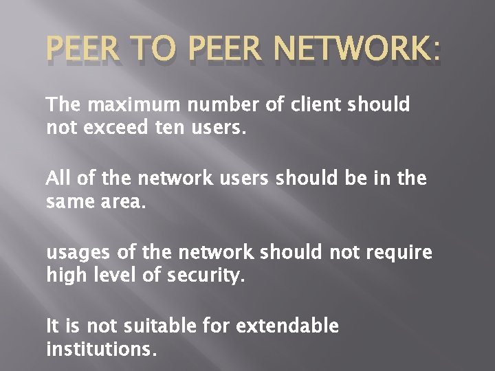 PEER TO PEER NETWORK: The maximum number of client should not exceed ten users.