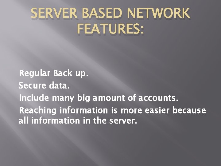 SERVER BASED NETWORK FEATURES: Regular Back up. Secure data. Include many big amount of