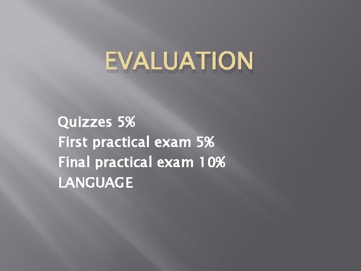 EVALUATION Quizzes 5% First practical exam 5% Final practical exam 10% LANGUAGE 