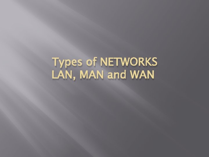 Types of NETWORKS LAN, MAN and WAN 