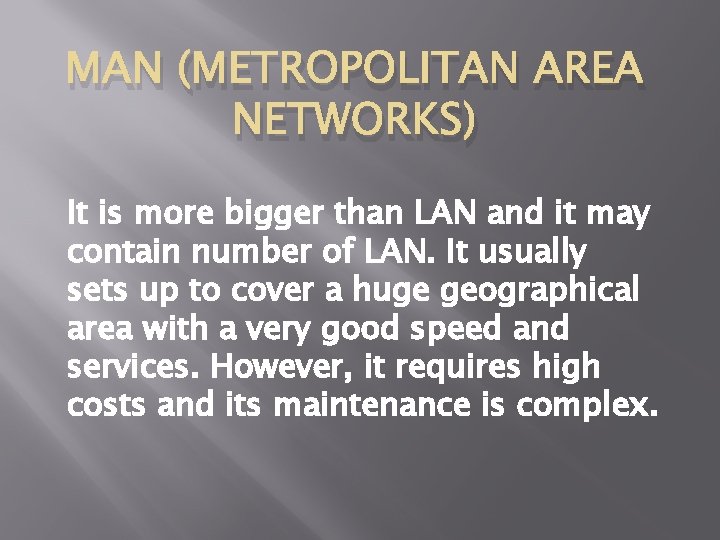 MAN (METROPOLITAN AREA NETWORKS) It is more bigger than LAN and it may contain