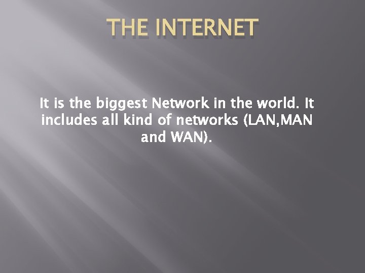 THE INTERNET It is the biggest Network in the world. It includes all kind