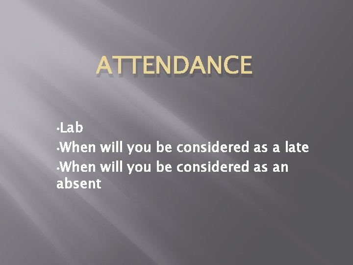 ATTENDANCE • Lab • When will you be considered as a late • When