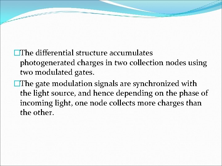 �The differential structure accumulates photogenerated charges in two collection nodes using two modulated gates.