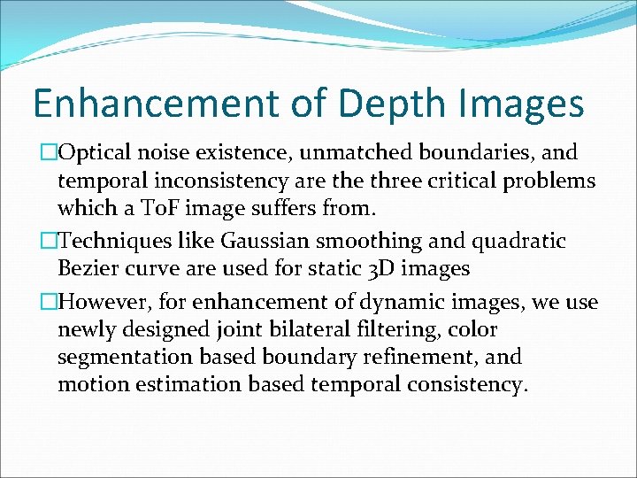 Enhancement of Depth Images �Optical noise existence, unmatched boundaries, and temporal inconsistency are three
