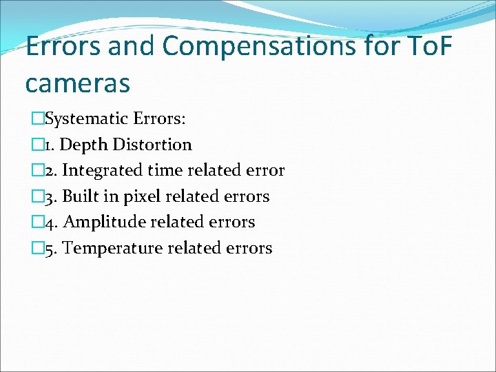 Errors and Compensations for To. F cameras �Systematic Errors: � 1. Depth Distortion �