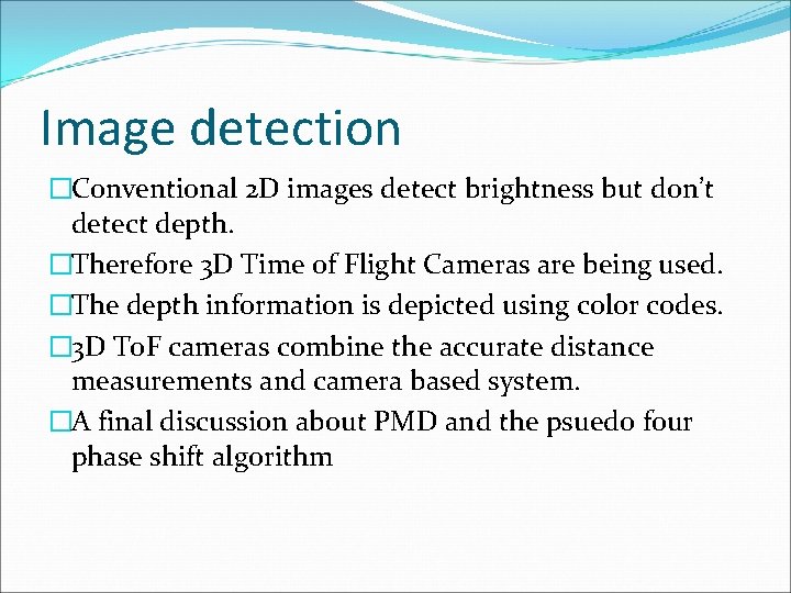 Image detection �Conventional 2 D images detect brightness but don’t detect depth. �Therefore 3