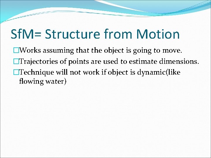 Sf. M= Structure from Motion �Works assuming that the object is going to move.
