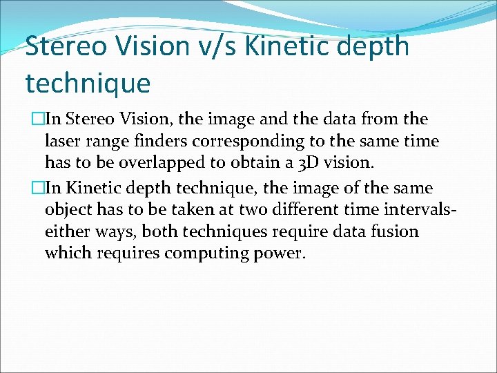 Stereo Vision v/s Kinetic depth technique �In Stereo Vision, the image and the data