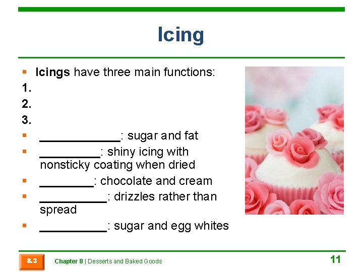 Icing § Icings have three main functions: 1. 2. 3. § ______: sugar and