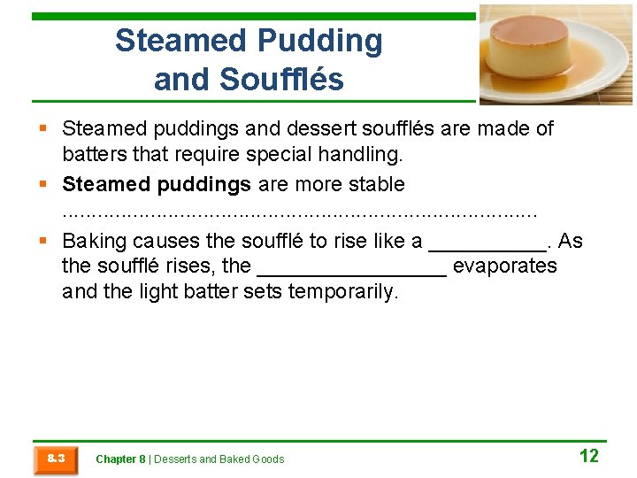 Steamed Pudding and Soufflés § Steamed puddings and dessert soufflés are made of batters