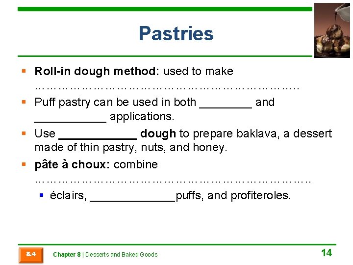 Pastries § Roll-in dough method: used to make ……………………………. . § Puff pastry can