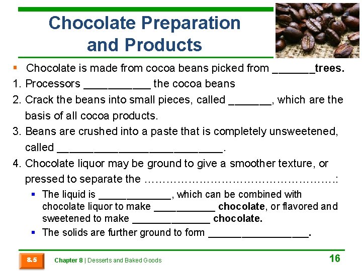 Chocolate Preparation and Products § Chocolate is made from cocoa beans picked from _______trees.