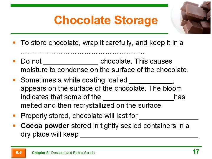 Chocolate Storage § To store chocolate, wrap it carefully, and keep it in a