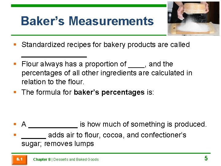 Baker’s Measurements § Standardized recipes for bakery products are called ________ § Flour always