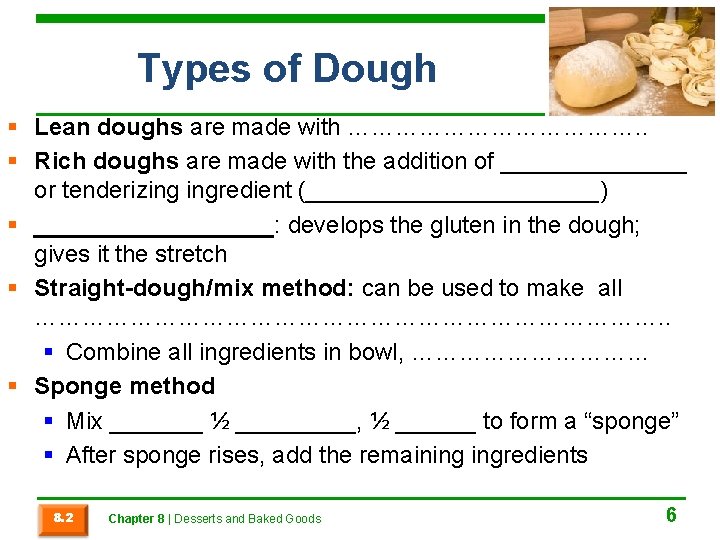 Types of Dough § Lean doughs are made with ………………. . § Rich doughs