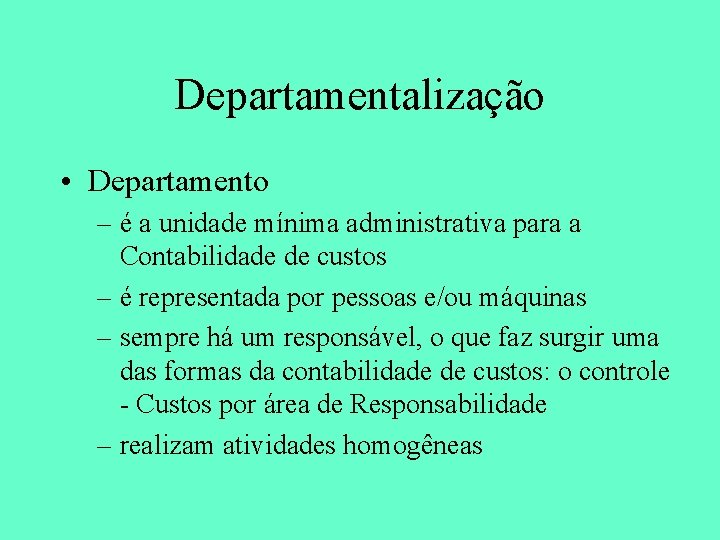 Departamentalização • Departamento – é a unidade mínima administrativa para a Contabilidade de custos