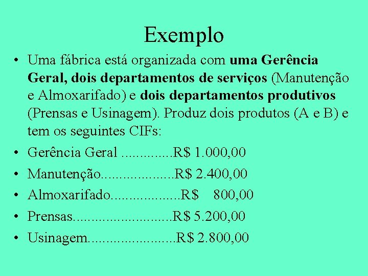 Exemplo • Uma fábrica está organizada com uma Gerência Geral, dois departamentos de serviços