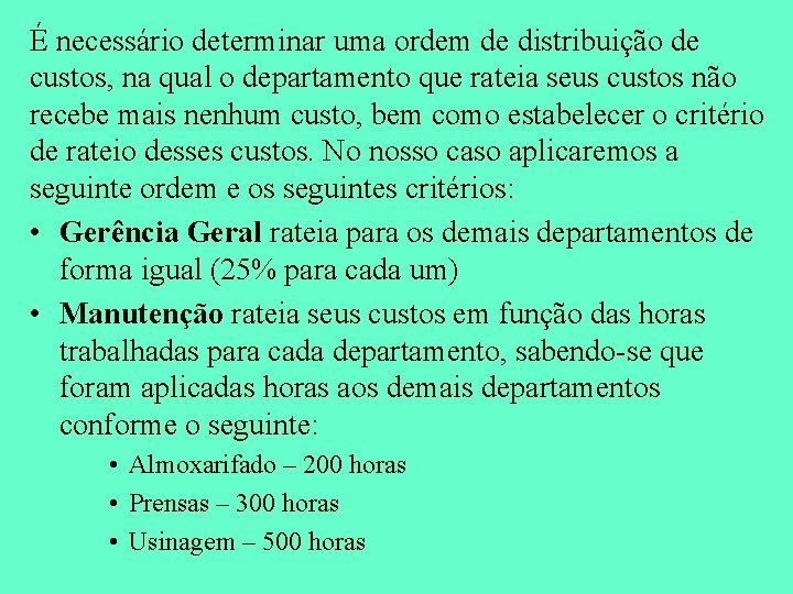 É necessário determinar uma ordem de distribuição de custos, na qual o departamento que