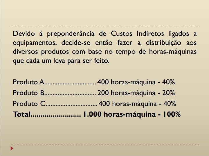 Três Produtos • Custos Indiretos – Depreciação de Equipamentos – Manutenção de Equipamentos –