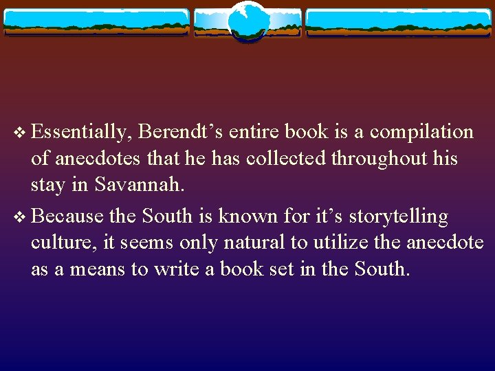 v Essentially, Berendt’s entire book is a compilation of anecdotes that he has collected v Essentially, Berendt’s entire book is a compilation of anecdotes that he has collected