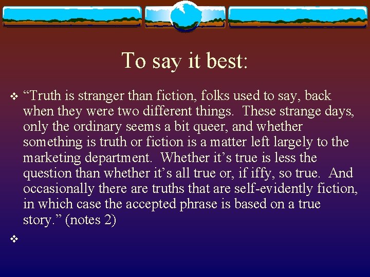 To say it best: v v “Truth is stranger than fiction, folks used to To say it best: v v “Truth is stranger than fiction, folks used to