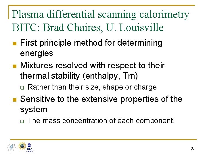 Plasma differential scanning calorimetry BITC: Brad Chaires, U. Louisville n n First principle method