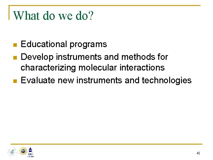 What do we do? n n n Educational programs Develop instruments and methods for