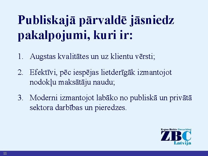 Publiskajā pārvaldē jāsniedz pakalpojumi, kuri ir: 1. Augstas kvalitātes un uz klientu vērsti; 2.