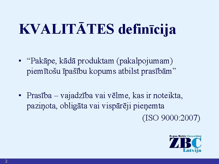 KVALITĀTES definīcija • “Pakāpe, kādā produktam (pakalpojumam) piemītošu īpašību kopums atbilst prasībām” • Prasība