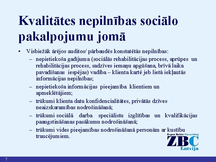 Kvalitātes nepilnības sociālo pakalpojumu jomā • Visbiežāk ārējos auditos/ pārbaudēs konstatētās nepilnības: – nepietiekoša