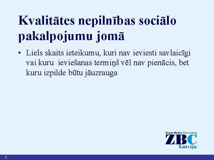 Kvalitātes nepilnības sociālo pakalpojumu jomā • Liels skaits ieteikumu, kuri nav ieviesti savlaicīgi vai