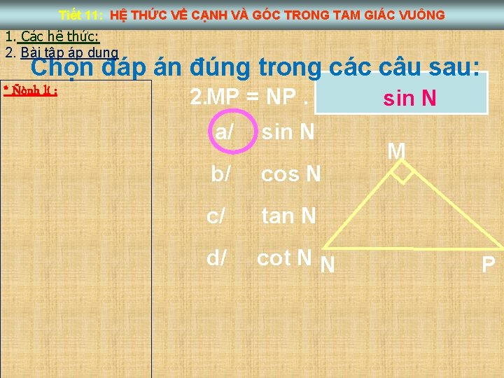 Tiết 11: HỆ THỨC VỀ CẠNH VÀ GÓC TRONG TAM GIÁC VUÔNG 1. Các