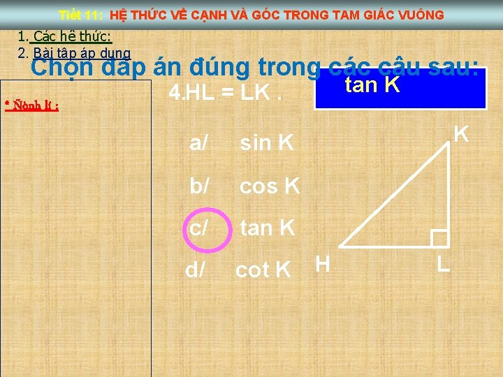 Tiết 11: HỆ THỨC VỀ CẠNH VÀ GÓC TRONG TAM GIÁC VUÔNG 1. Các