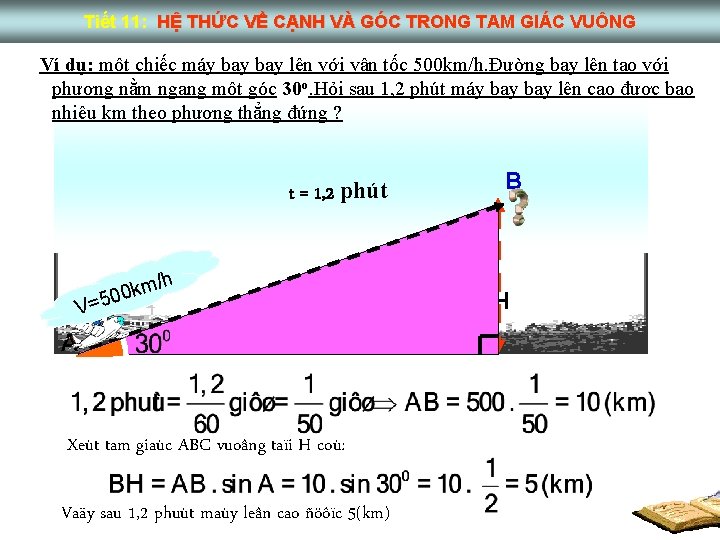 Tiết 11: HỆ THỨC VỀ CẠNH VÀ GÓC TRONG TAM GIÁC VUÔNG Ví dụ: