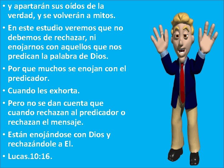  • y apartarán sus oídos de la verdad, y se volverán a mitos.