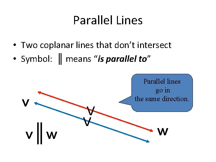 Parallel Lines • Two coplanar lines that don’t intersect • Symbol: ║ means “is