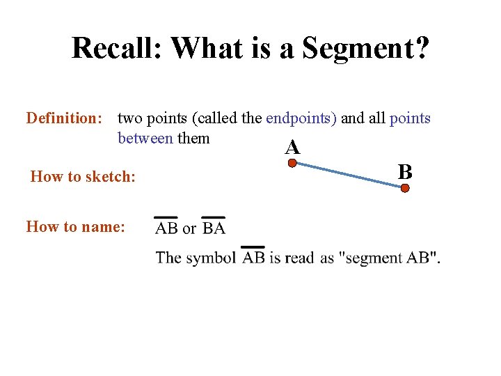 Recall: What is a Segment? Definition: two points (called the endpoints) and all points