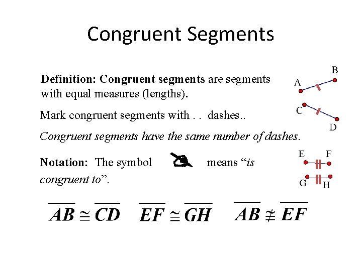 Congruent Segments Definition: Congruent segments are segments with equal measures (lengths). Mark congruent segments