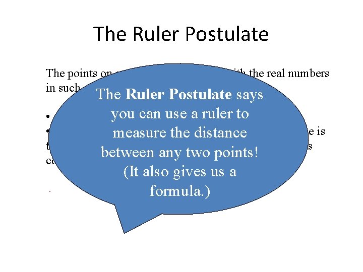 The Ruler Postulate The points on any line can be paired with the real