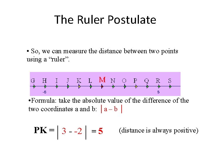 The Ruler Postulate • So, we can measure the distance between two points using