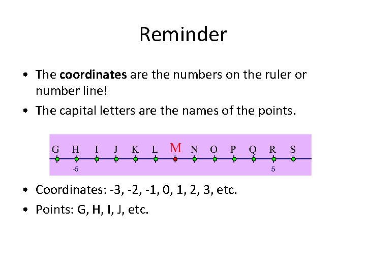 Reminder • The coordinates are the numbers on the ruler or number line! •