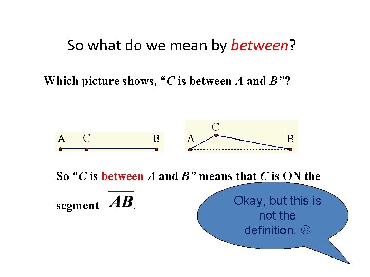 So what do we mean by between? Which picture shows, “C is between A