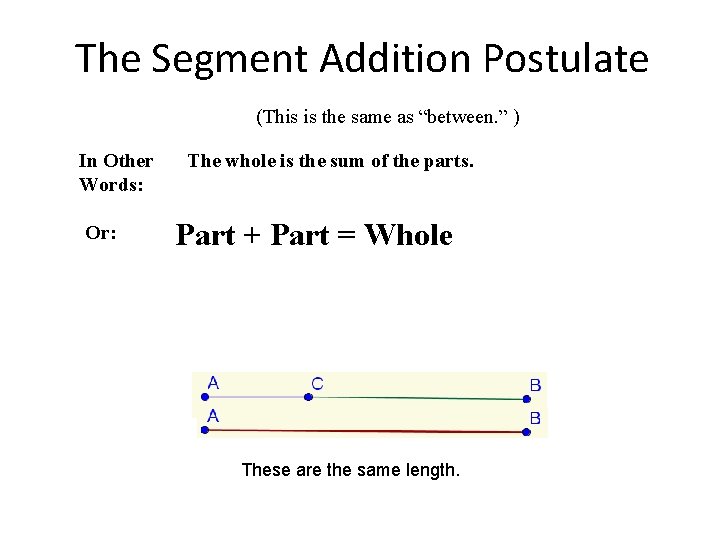 The Segment Addition Postulate (This is the same as “between. ” ) In Other